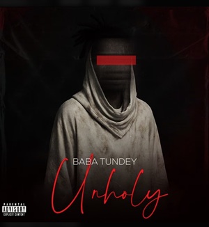 Listen: Unholy by Baba Tundey(DOWNLOAD MP3 2025 LATEST SONGS)