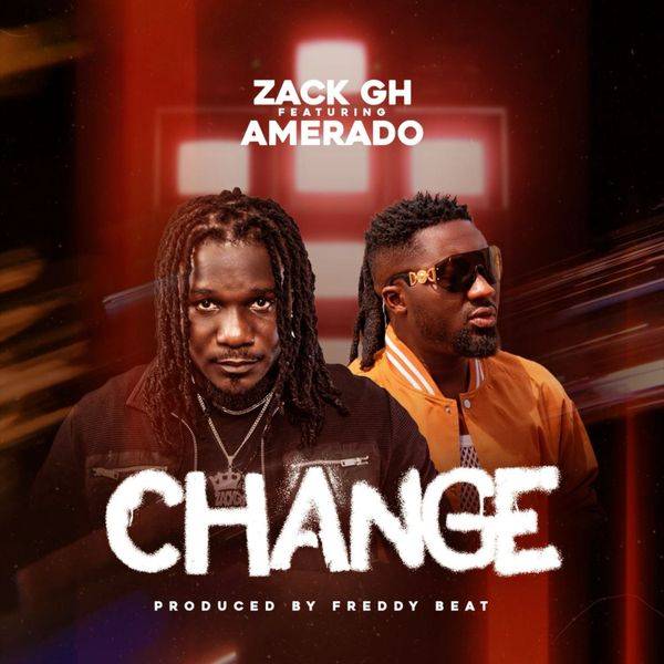 Change by Zack Gh Ft Amerado (DOWNLOAD MP3)