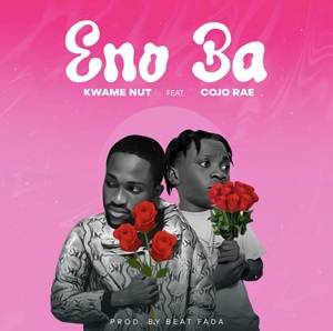 Eno Ba by Kwame Nut (Download MP3 Latest Ghana Songs and Nigeria Songs 2025
